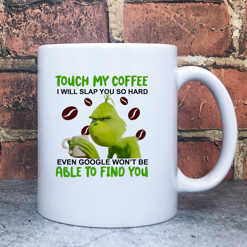 Touch My Coffee I Will Slap You So Hard Even Google Won't Find You Mug