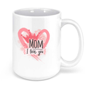 Mom I Love You Coffee Mug