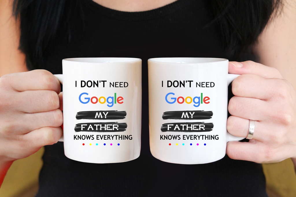 I Do Not Need Google My Father Knows Everything Coffee Mug